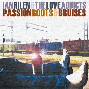 Rilen, Ian & The Love Addicts - Passion Boots & Bruises