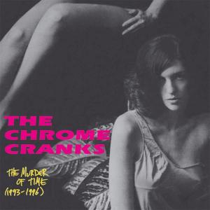 Chrome Cranks - The Murder Of Time (1993-1996)
