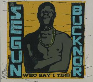 Bucknor, Segun - Who Say I Tire (2cd)