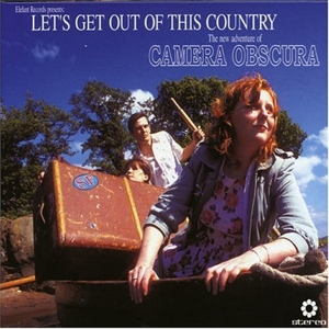 Camera Obscura - Let's Get Out This Country
