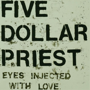5 Dollar Priest - Eyes Injected With Love