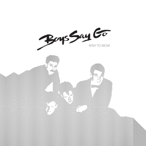 Boys Say Go - Easy To Move