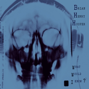 Hooper, Brian Henry - What Would I Know?