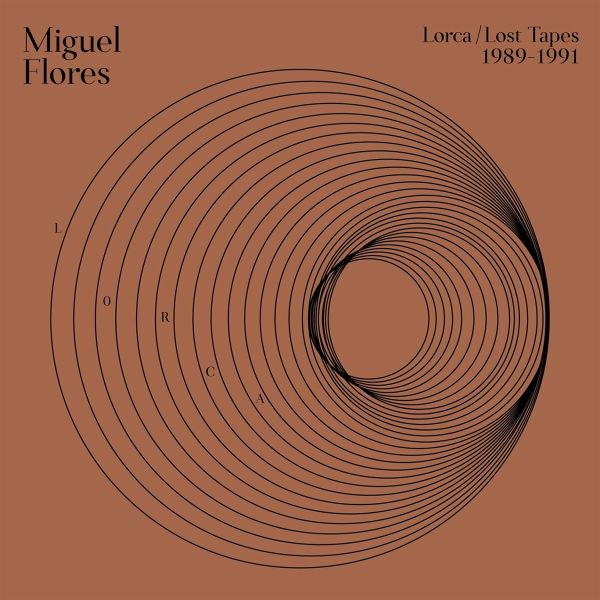Flores, Miguel - Lorca: Lost Tapes (1989-1990)