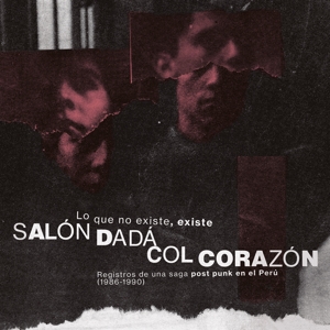 Salon Dada + Col Corazon - Lo Que No Existe, Existe