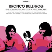 Bronco Bullfrog - The Sidelong Glances Of A Pigeon Kicker